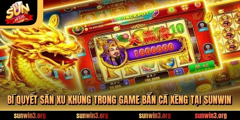 Bí quyết săn xu khủng trong game bắn cá xèng tại SUNWIN