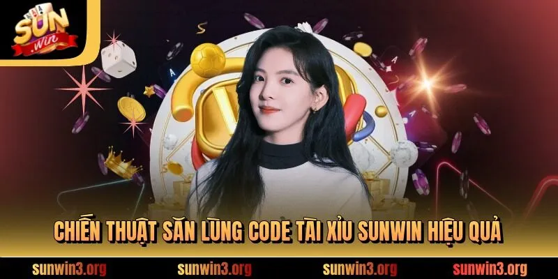 Chiến thuật săn lùng Code tài xỉu SUNWIN hiệu quả