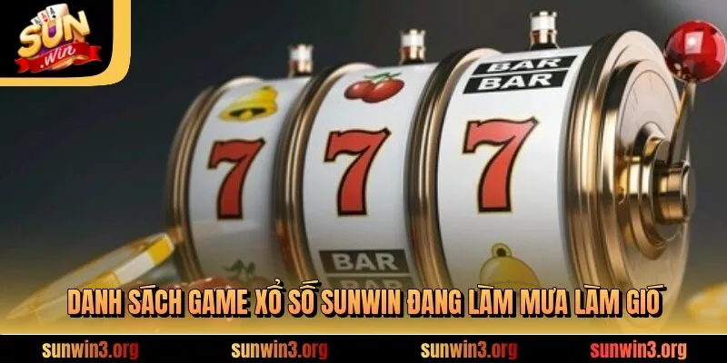Danh sách game xổ số SUNWIN đang làm mưa làm gió
