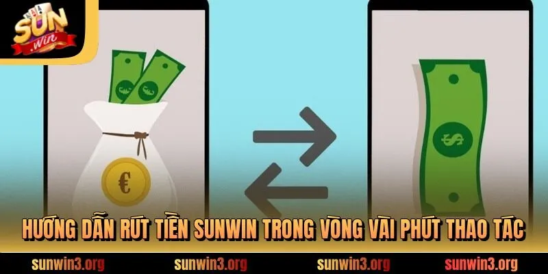 Hướng dẫn rút tiền sunwin trong vòng vài phút thao tác