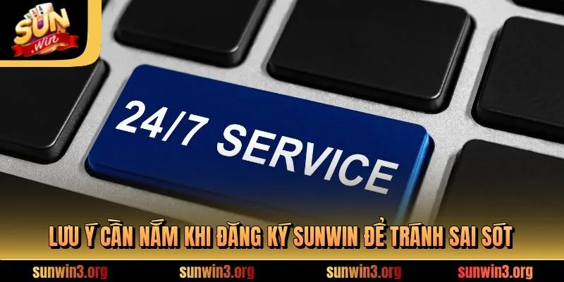 Lưu ý cần nắm khi đăng ký SUNWIN để tránh sai sót