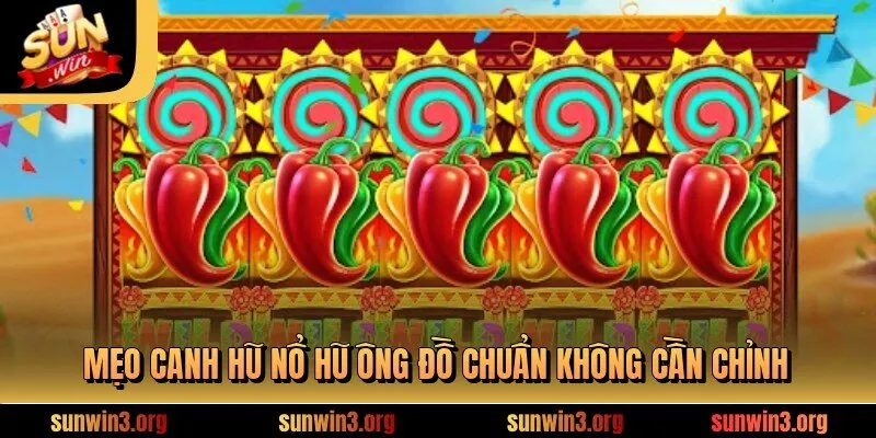 Mẹo canh hũ nổ hũ ông đồ chuẩn không cần chỉnh