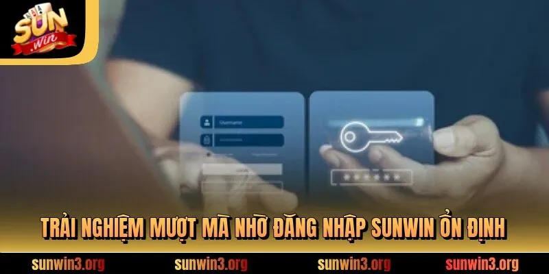 Trải nghiệm mượt mà nhờ đăng nhập SUNWIN ổn định